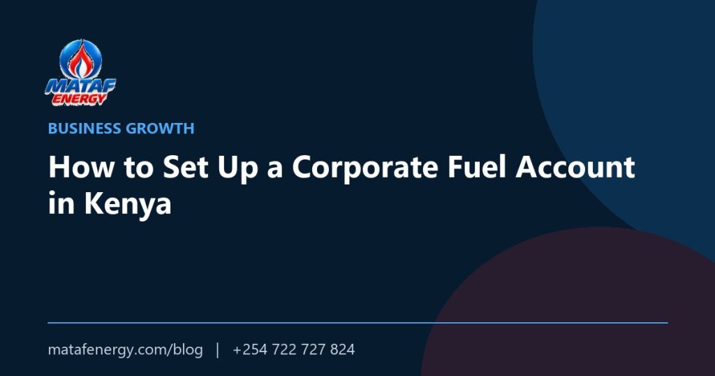 How to Set Up a Corporate Fuel Account in Kenya