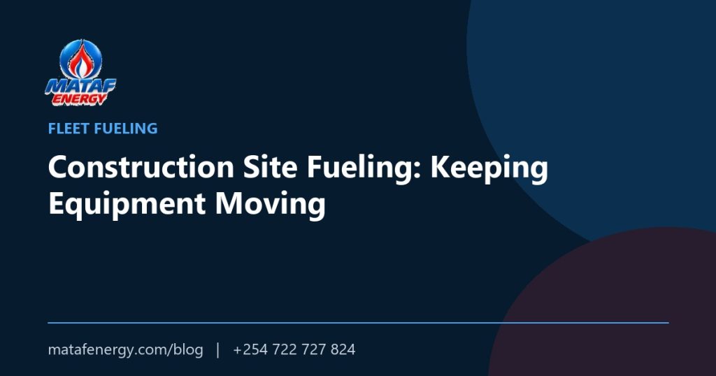 Construction Site Fueling: Keeping Equipment Moving