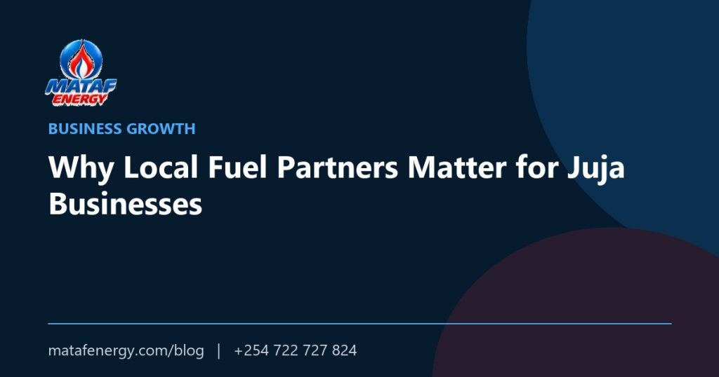 Why Local Fuel Partners Matter for Juja Businesses